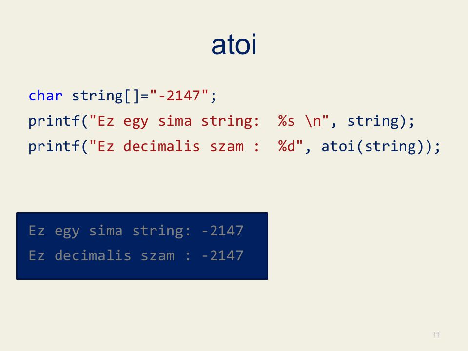 atoi char string[]= ; printf( Ez egy sima string: %s \n , string); printf( Ez decimalis szam : %d , atoi(string)); Ez egy sima string: Ez decimalis szam :