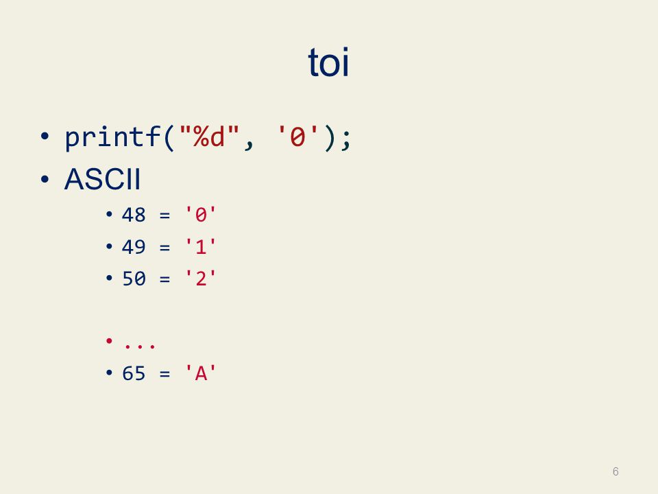 toi printf( %d , 0 ); ASCII 48 = 0 49 = 1 50 = = A 6