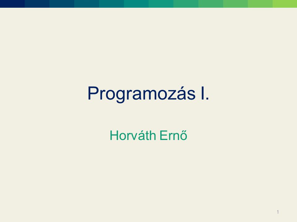 Programozás I. Horváth Ernő 1