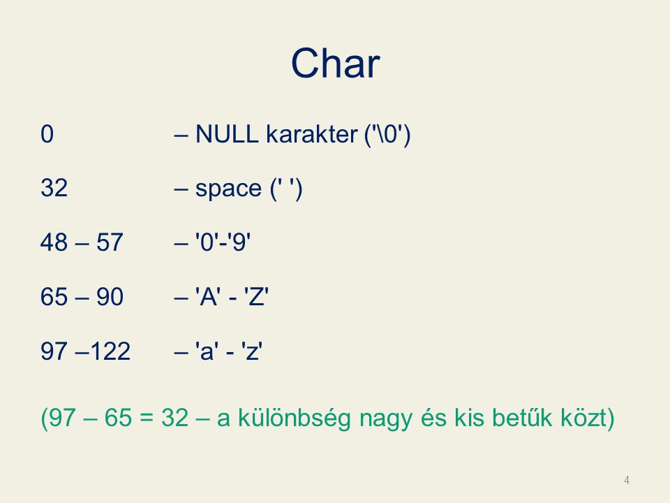 Char 0 – NULL karakter ( \0 ) 32 – space ( ) 48 – 57 – – 90 – A - Z 97 –122 – a - z (97 – 65 = 32 – a különbség nagy és kis betűk közt) 4