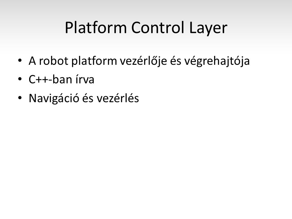 Platform Control Layer A robot platform vezérlője és végrehajtója C++-ban írva Navigáció és vezérlés