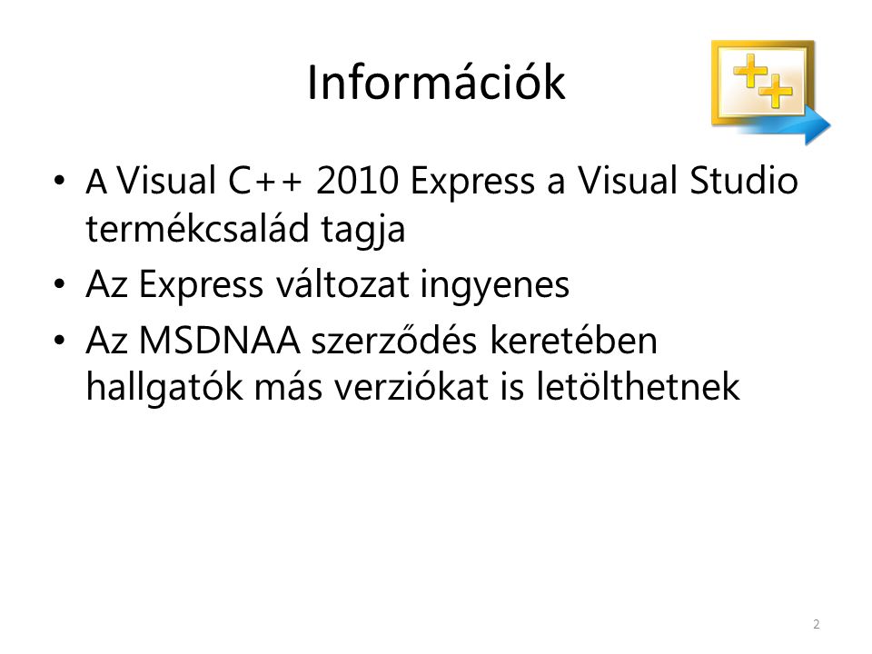 Információk A Visual C Express a Visual Studio termékcsalád tagja Az Express változat ingyenes Az MSDNAA szerződés keretében hallgatók más verziókat is letölthetnek 2