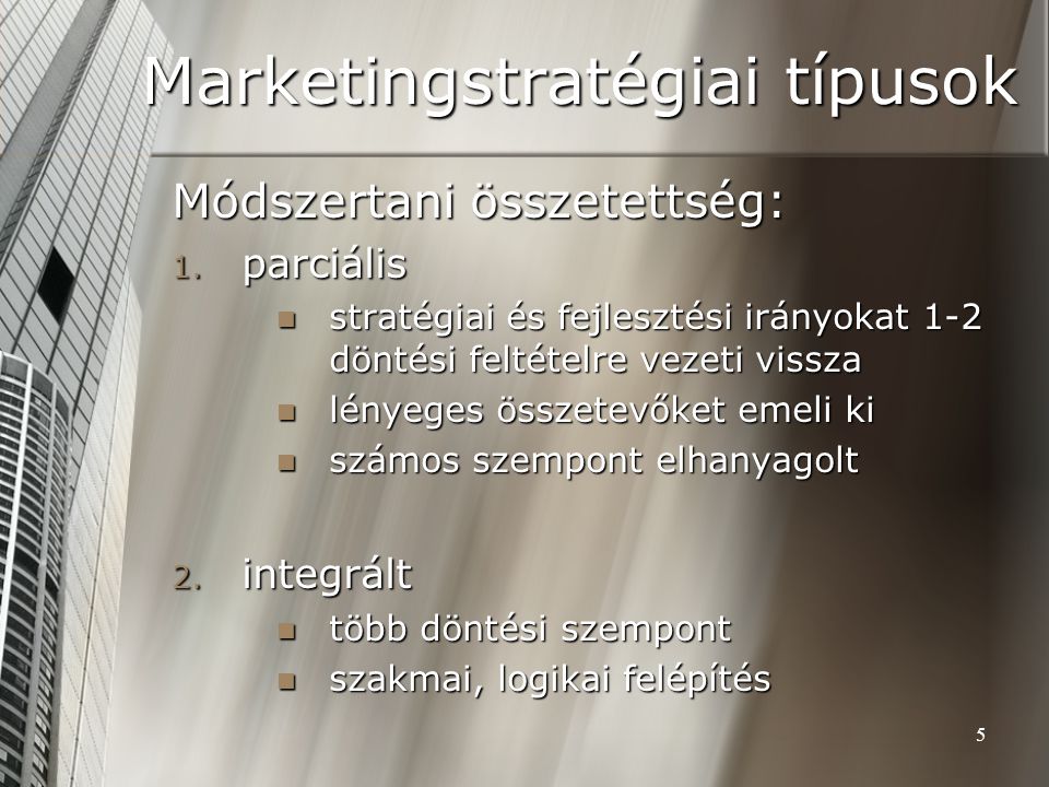 5 Marketingstratégiai típusok Módszertani összetettség: 1.