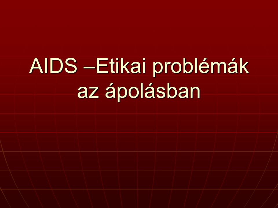 AIDS –Etikai problémák az ápolásban