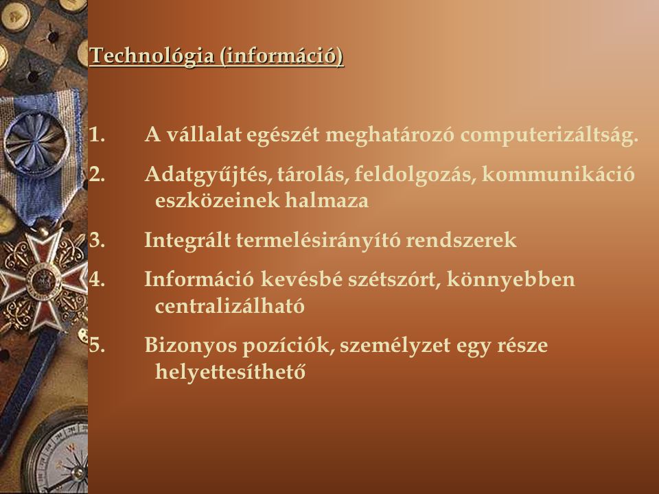 Technológia (információ) 1. A vállalat egészét meghatározó computerizáltság.