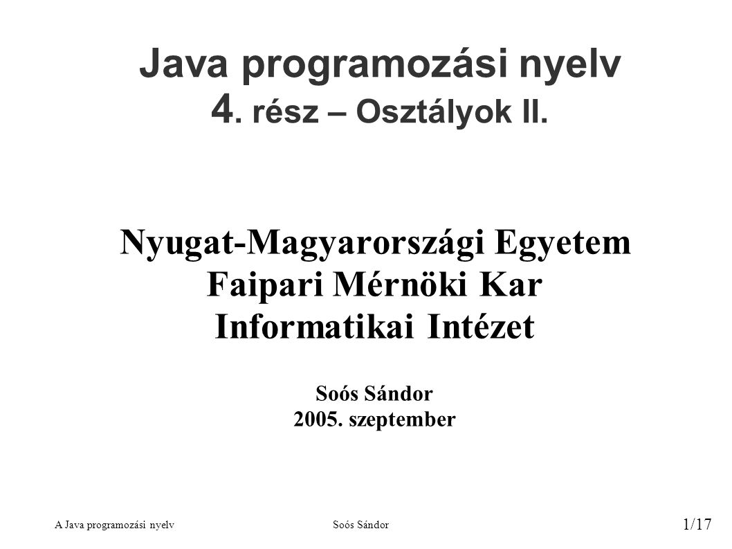 A Java programozási nyelvSoós Sándor 1/17 Java programozási nyelv 4.