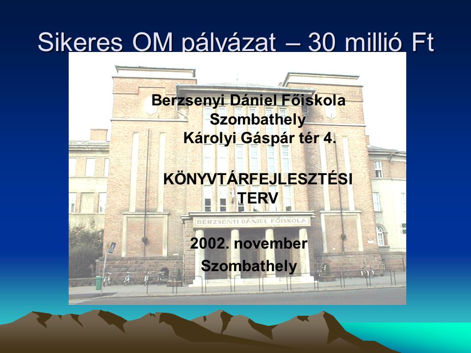 Sikeres OM pályázat – 30 millió Ft Berzsenyi Dániel Főiskola Szombathely Károlyi Gáspár tér 4.