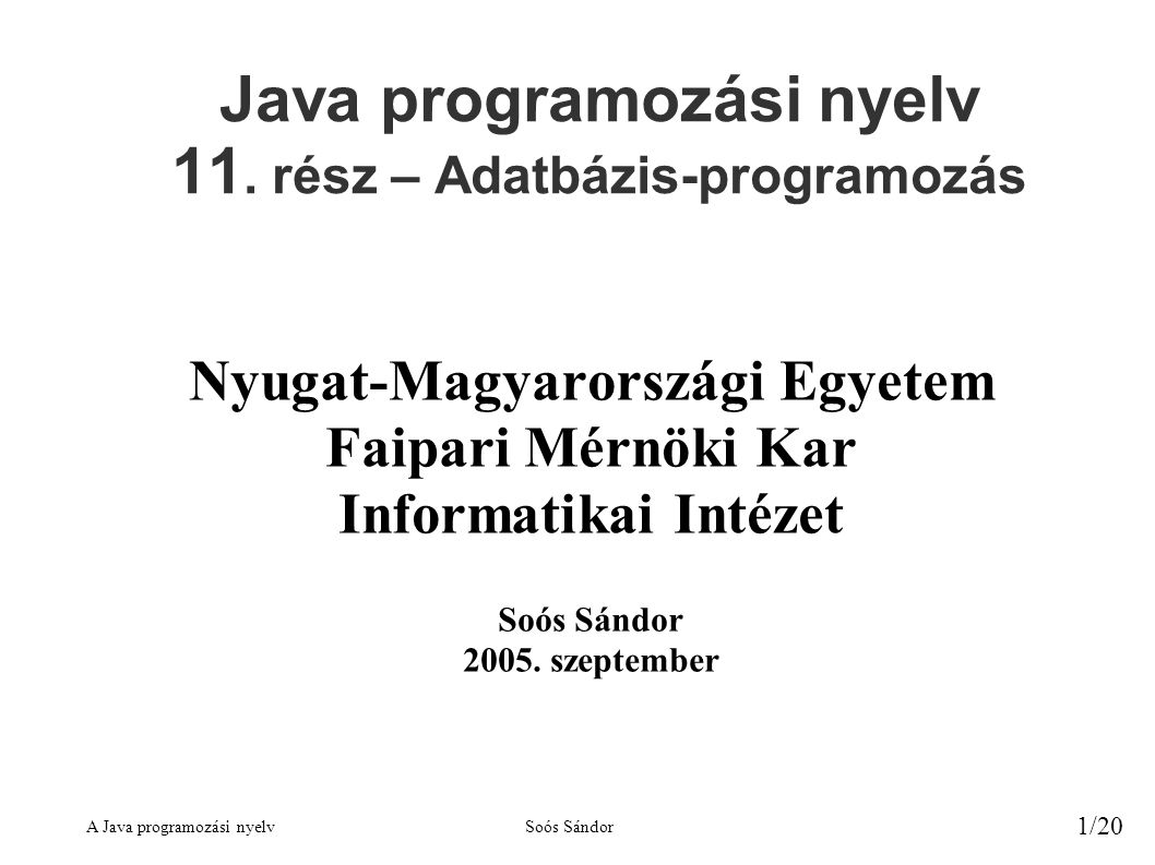 A Java programozási nyelvSoós Sándor 1/20 Java programozási nyelv 11.