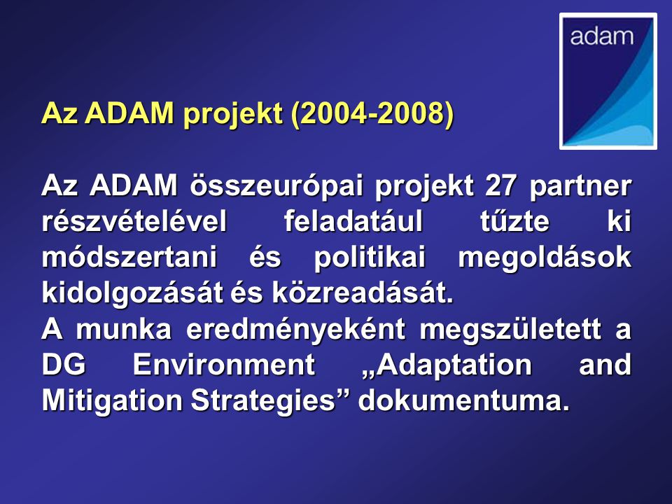 Az ADAM projekt ( ) Az ADAM összeurópai projekt 27 partner részvételével feladatául tűzte ki módszertani és politikai megoldások kidolgozását és közreadását.