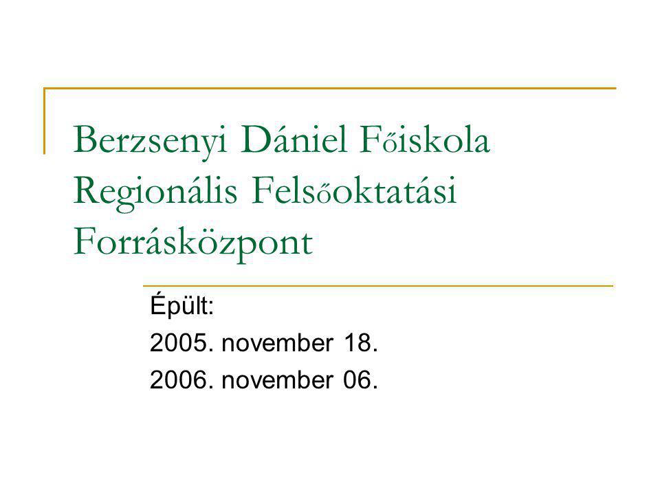 Berzsenyi Dániel F ő iskola Regionális Fels ő oktatási Forrásközpont Épült: 2005.