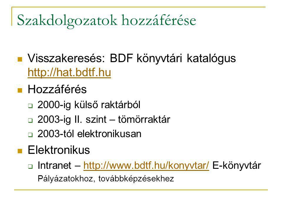 Szakdolgozatok hozzáférése Visszakeresés: BDF könyvtári katalógus     Hozzáférés  2000-ig külső raktárból  2003-ig II.