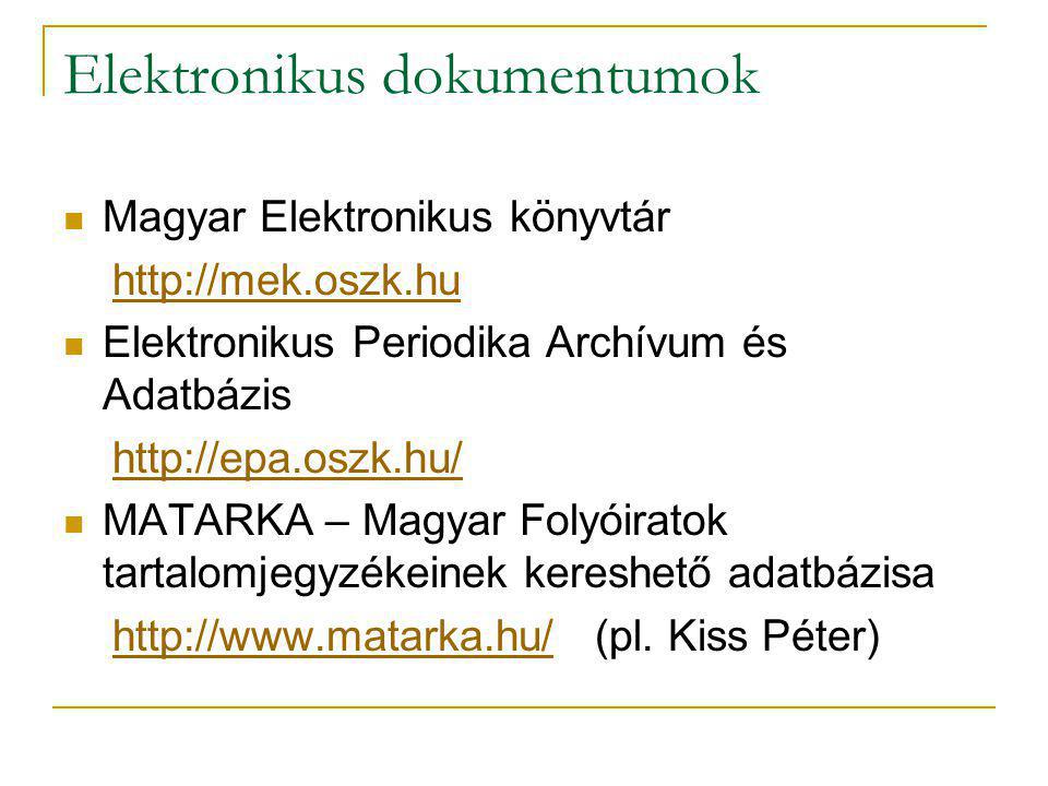 Elektronikus dokumentumok Magyar Elektronikus könyvtár   Elektronikus Periodika Archívum és Adatbázis   MATARKA – Magyar Folyóiratok tartalomjegyzékeinek kereshető adatbázisa   (pl.