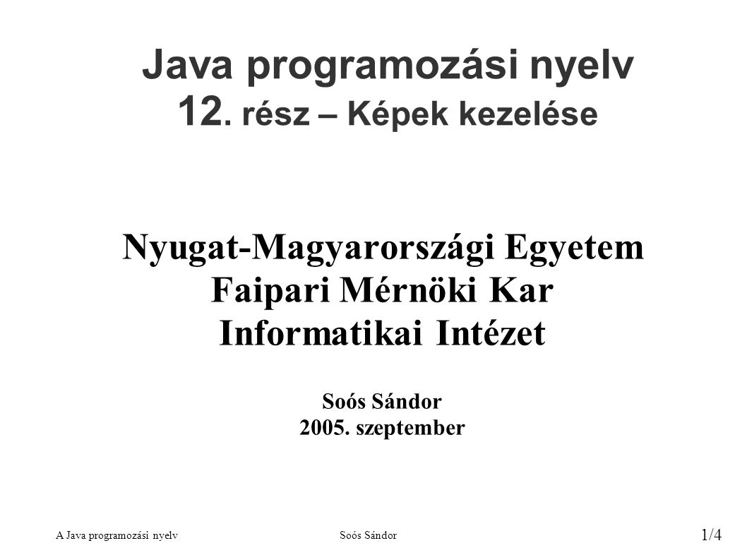 A Java programozási nyelvSoós Sándor 1/4 Java programozási nyelv 12.