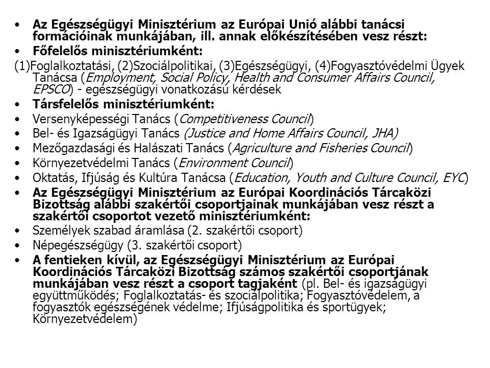 Az Egészségügyi Minisztérium az Európai Unió alábbi tanácsi formációinak munkájában, ill.