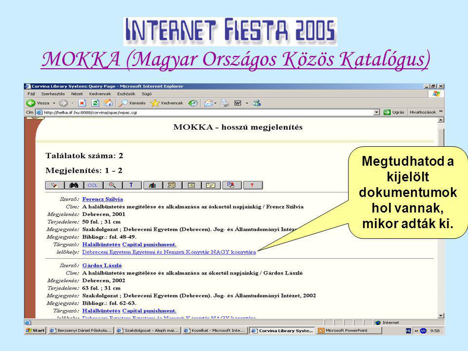 MOKKA (Magyar Országos Közös Katalógus) Megtudhatod a kijelölt dokumentumok hol vannak, mikor adták ki.
