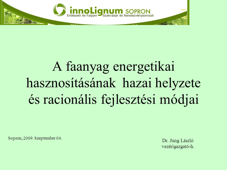 A faanyag energetikai hasznosításának hazai helyzete és racionális fejlesztési módjai Sopron, 2009.