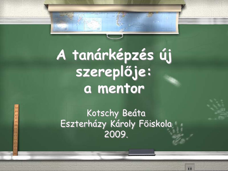 A tanárképzés új szerepl ő je: a mentor Kotschy Beáta Eszterházy Károly F ő iskola 2009.
