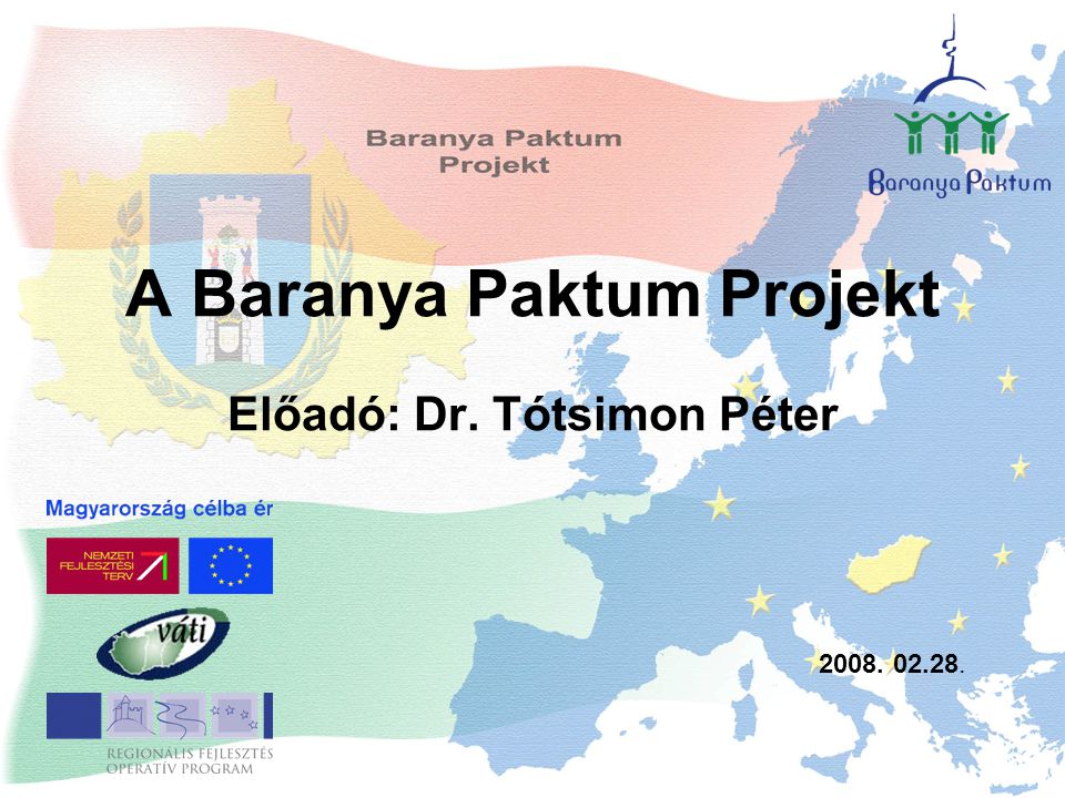 A Baranya Paktum Projekt Előadó: Dr. Tótsimon Péter