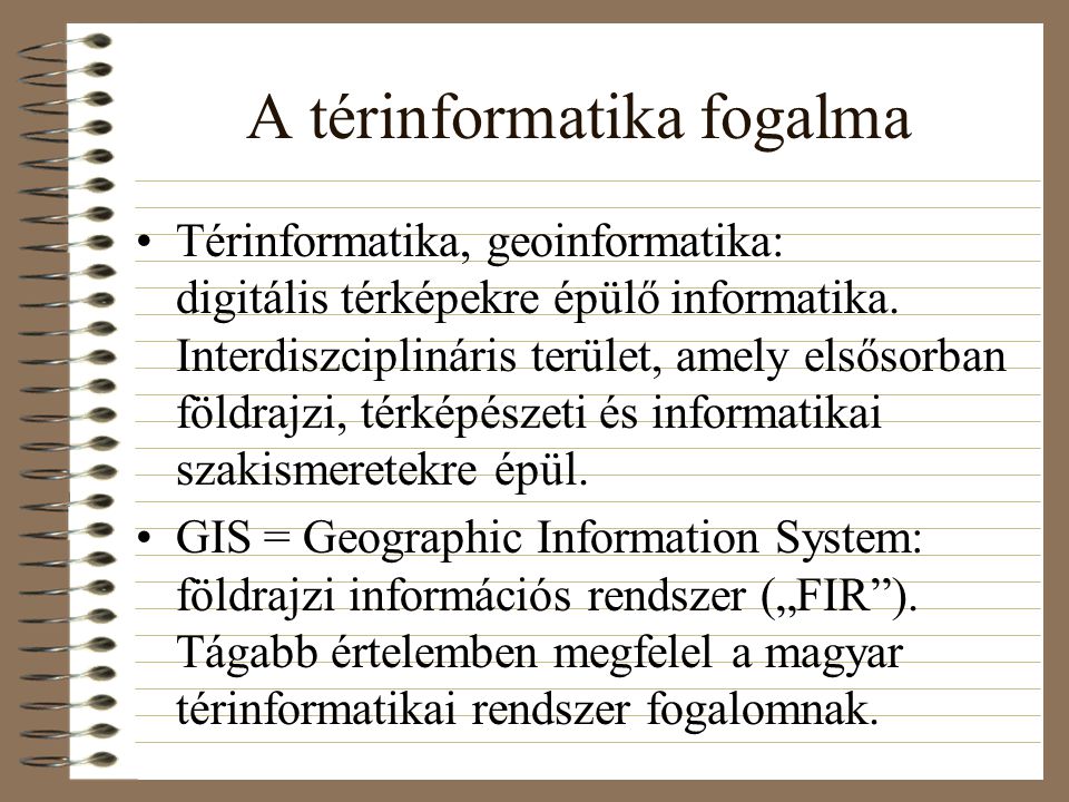 A térinformatika fogalma Térinformatika, geoinformatika: digitális térképekre épülő informatika.