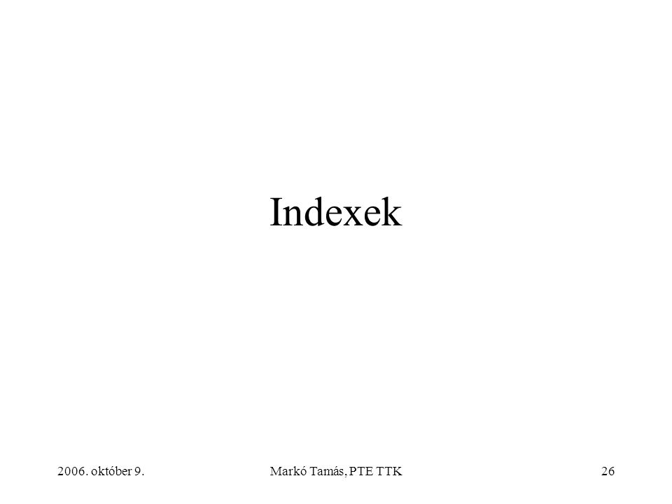 2006. október 9.Markó Tamás, PTE TTK26 Indexek