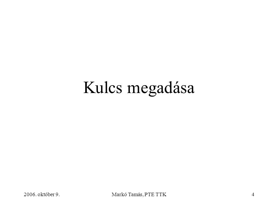2006. október 9.Markó Tamás, PTE TTK4 Kulcs megadása