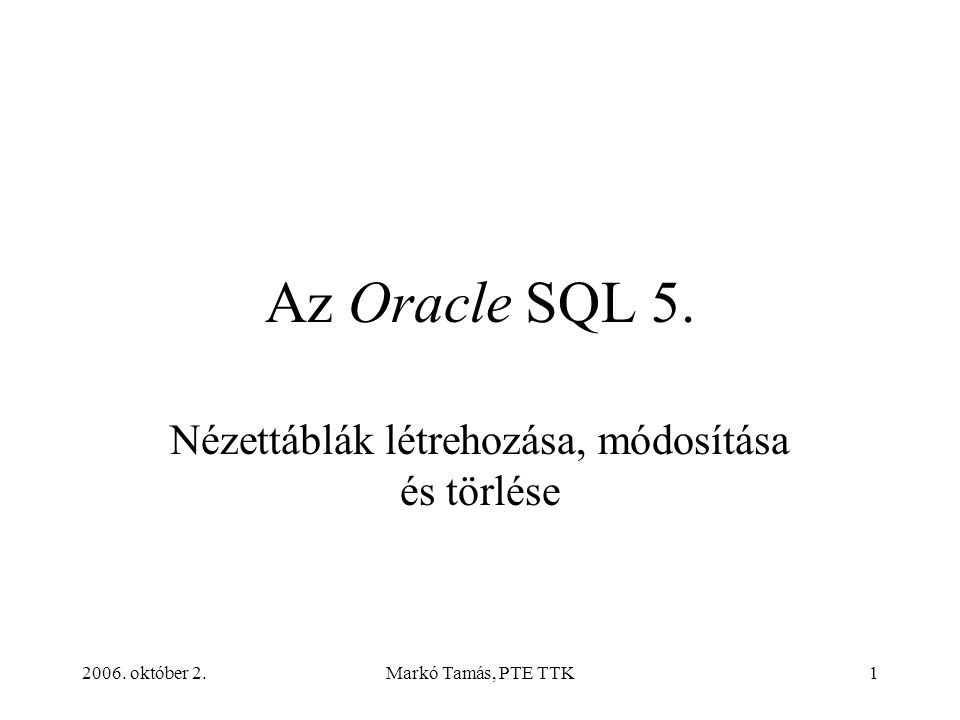 2006. október 2.Markó Tamás, PTE TTK1 Az Oracle SQL 5.