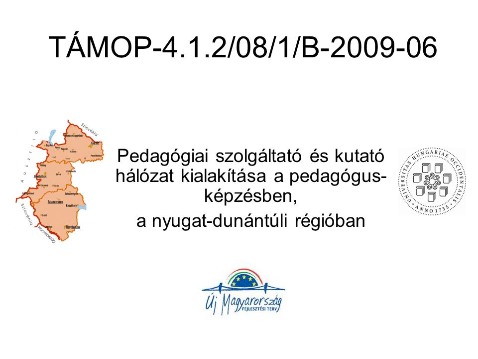 TÁMOP-4.1.2/08/1/B Pedagógiai szolgáltató és kutató hálózat kialakítása a pedagógus- képzésben, a nyugat-dunántúli régióban