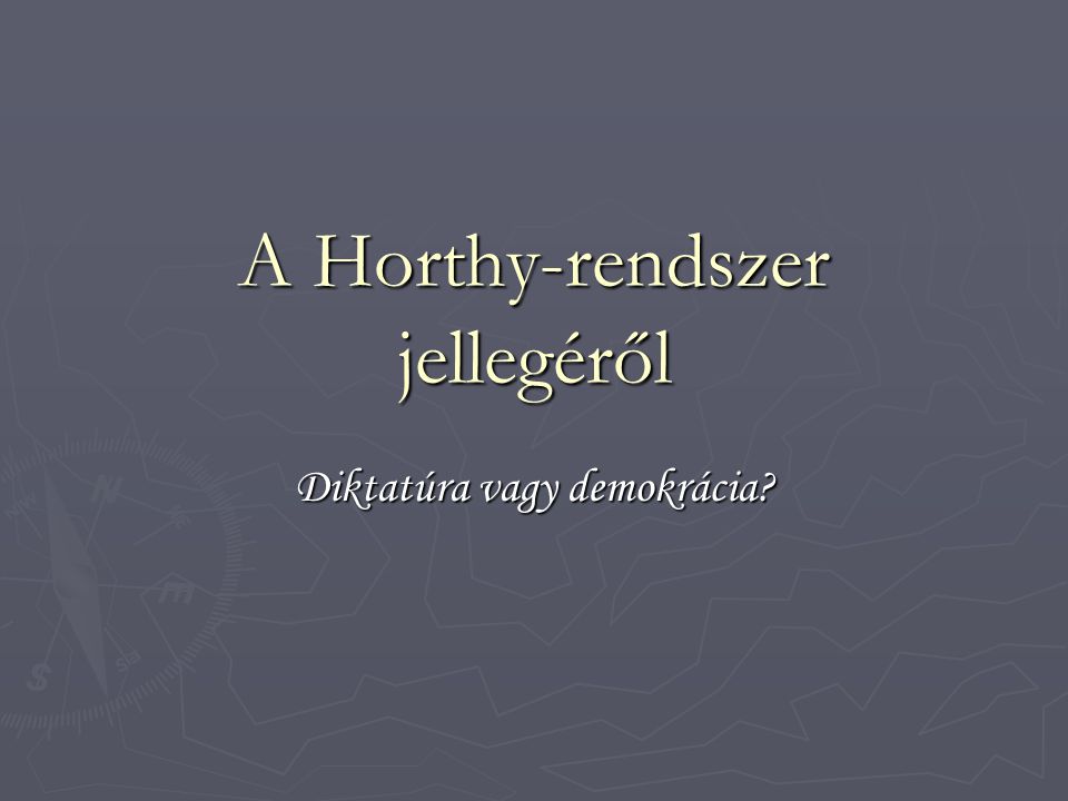 A Horthy-rendszer jellegéről Diktatúra vagy demokrácia