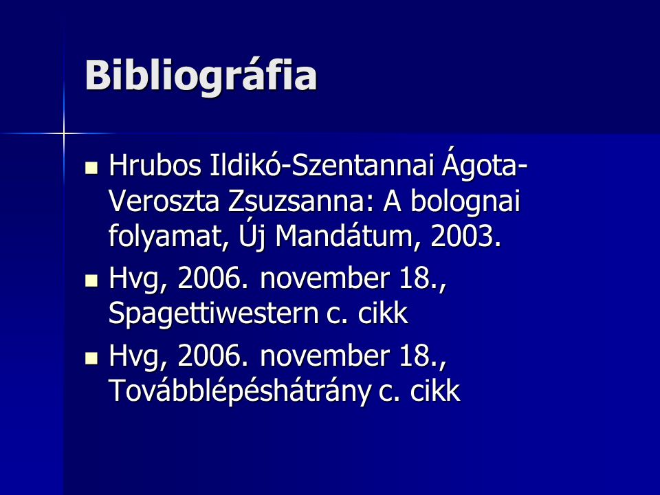 Bibliográfia Hrubos Ildikó-Szentannai Ágota- Veroszta Zsuzsanna: A bolognai folyamat, Új Mandátum, 2003.