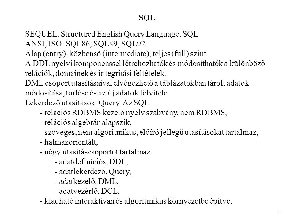 SQL 1 SEQUEL, Structured English Query Language: SQL ANSI, ISO: SQL86, SQL89, SQL92.