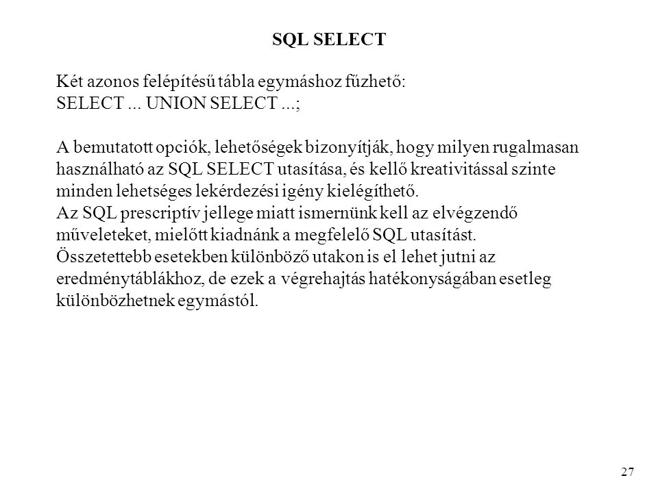 SQL SELECT 27 Két azonos felépítésű tábla egymáshoz fűzhető: SELECT...