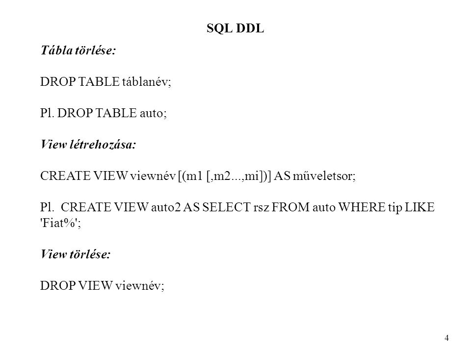 SQL DDL 4 Tábla törlése: DROP TABLE táblanév; Pl.