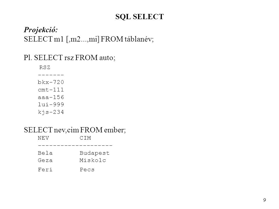 SQL SELECT 9 Projekció: SELECT m1 [,m2...,mi] FROM táblanév; Pl.