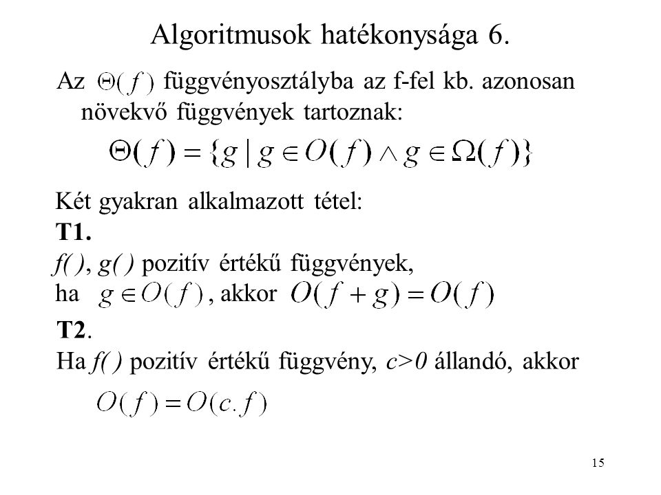 15 Algoritmusok hatékonysága 6. Az függvényosztályba az f-fel kb.