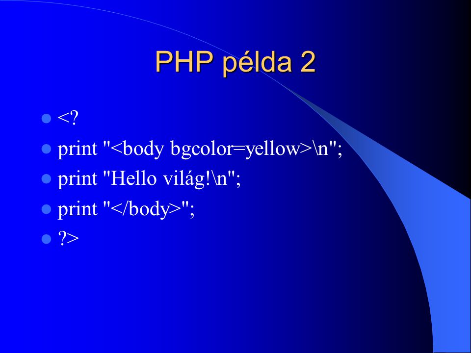 PHP példa 2 < print \n ; print Hello világ!\n ; print ; >