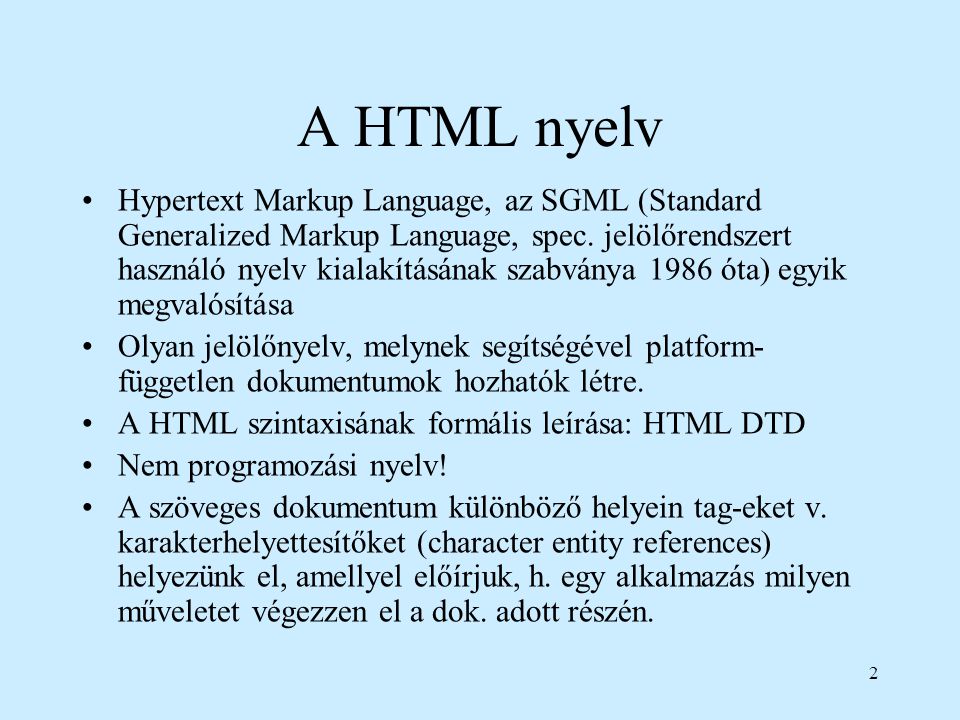 2 A HTML nyelv Hypertext Markup Language, az SGML (Standard Generalized Markup Language, spec.