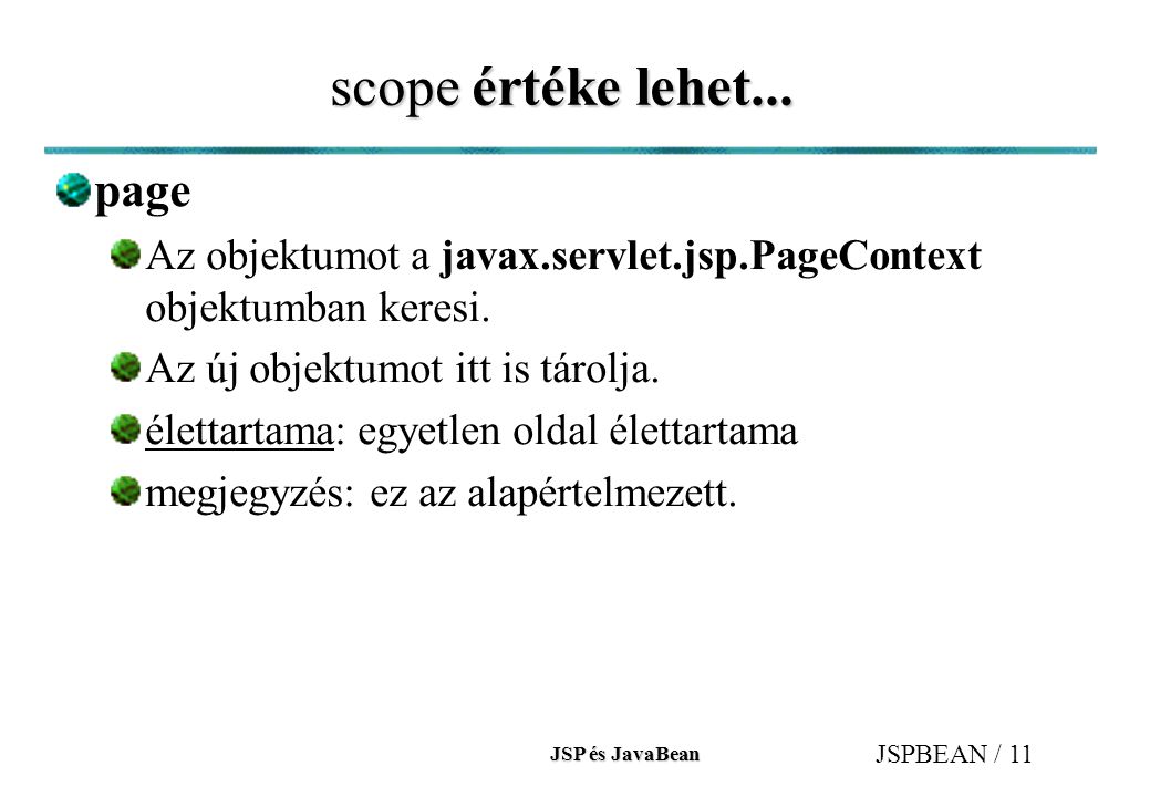 JSP és JavaBean JSPBEAN / 11 scope értéke lehet...