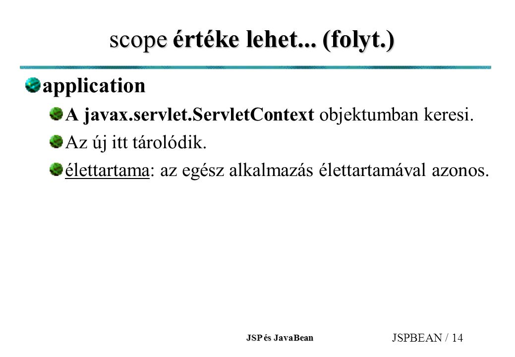 JSP és JavaBean JSPBEAN / 14 scope értéke lehet...