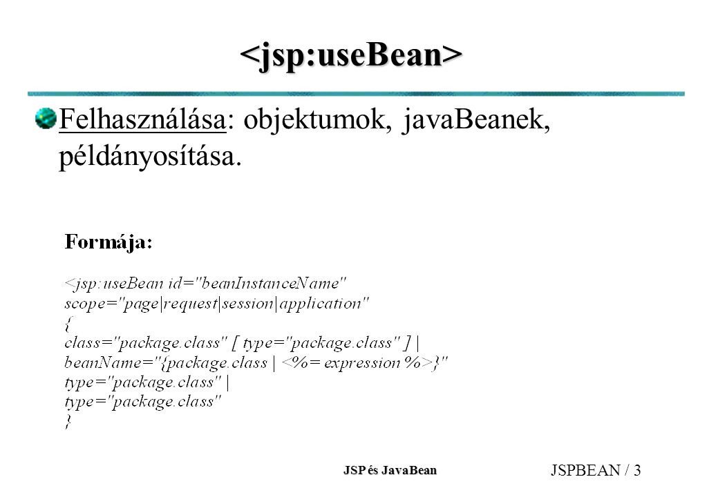 JSP és JavaBean JSPBEAN / 3 <jsp:useBean> Felhasználása: objektumok, javaBeanek, példányosítása.