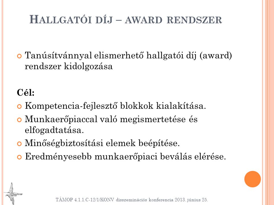 H ALLGATÓI DÍJ – AWARD RENDSZER Tanúsítvánnyal elismerhető hallgatói díj (award) rendszer kidolgozása Cél: Kompetencia-fejlesztő blokkok kialakítása.