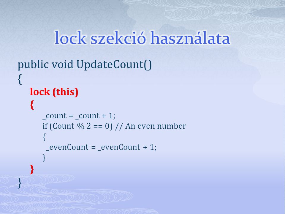 public void UpdateCount() { lock (this) { _count = _count + 1; if (Count % 2 == 0) // An even number { _evenCount = _evenCount + 1; }