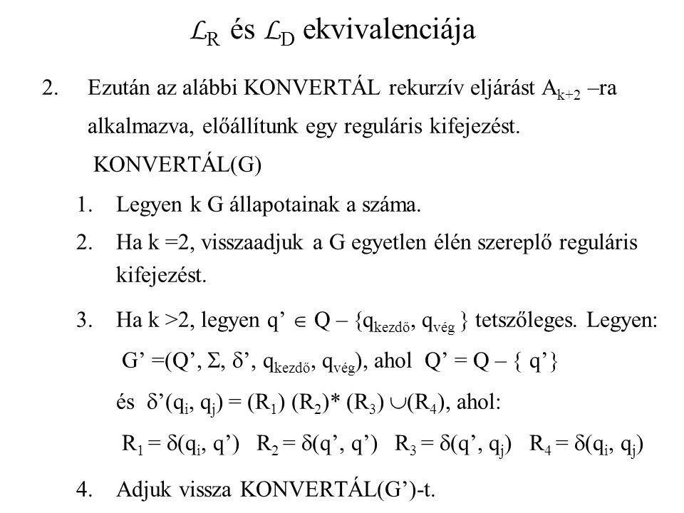 L R és L D ekvivalenciája 2.Ezután az alábbi KONVERTÁL rekurzív eljárást A k+2 –ra alkalmazva, előállítunk egy reguláris kifejezést.