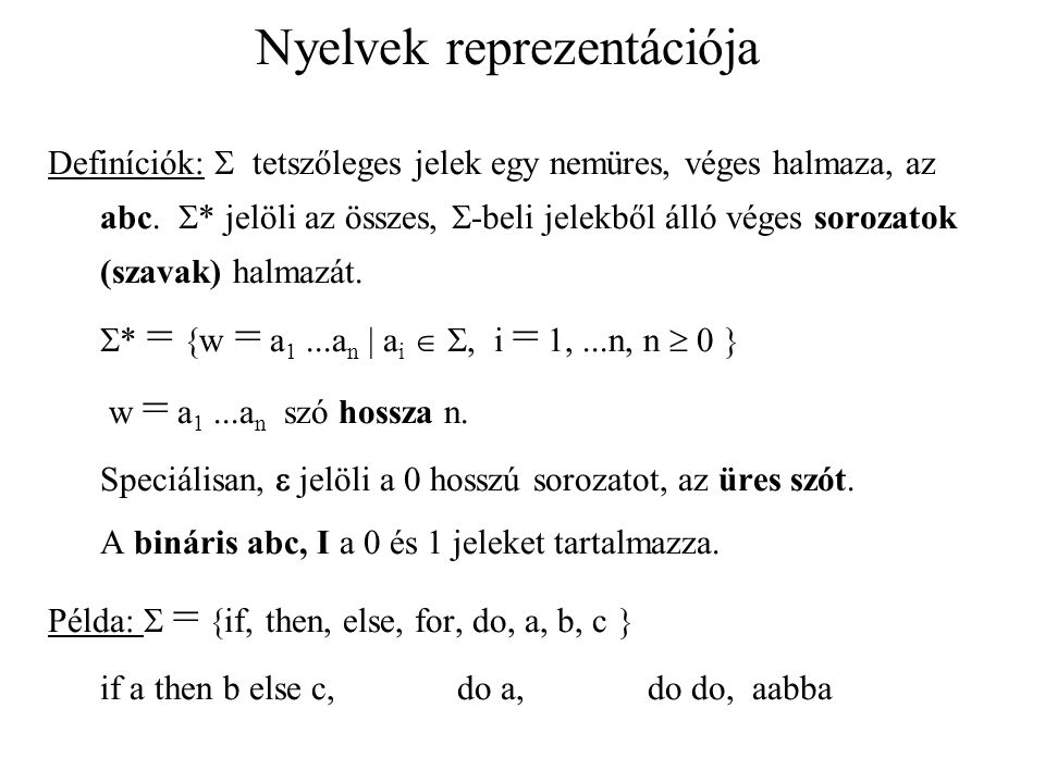 Nyelvek reprezentációja Definíciók:  tetszőleges jelek egy nemüres, véges halmaza, az abc.