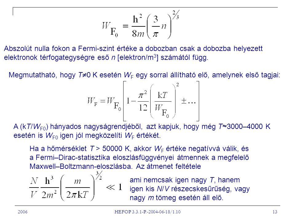 2006 HEFOP P / Abszolút nulla fokon a Fermi-szint értéke a dobozban csak a dobozba helyezett elektronok térfogategységre eső n [elektron/m 3 ] számától függ.
