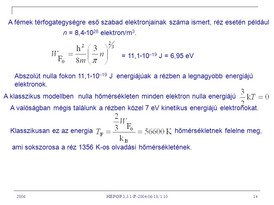 2006 HEFOP P / A fémek térfogategységre eső szabad elektronjainak száma ismert, réz esetén például n = 8,4  elektron/m 3.