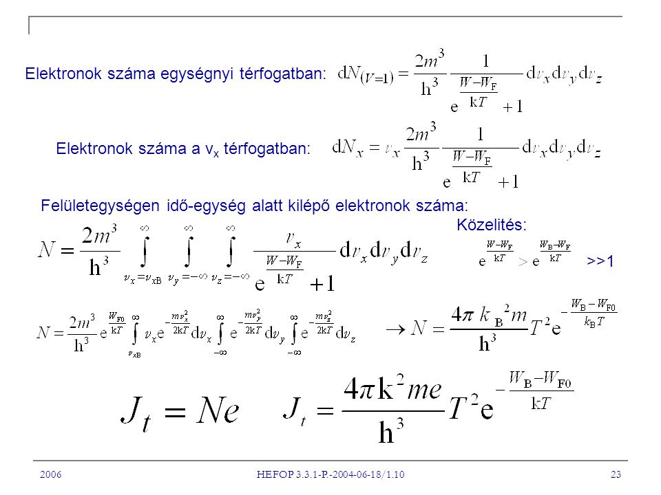 2006 HEFOP P / Elektronok száma egységnyi térfogatban: Elektronok száma a v x térfogatban: Felületegységen idő-egység alatt kilépő elektronok száma: Közelités: >>1