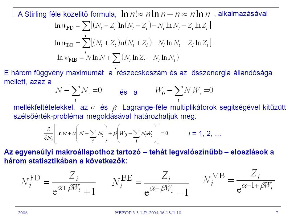 2006 HEFOP P / A Stirling féle közelitő formula,, alkalmazásával E három függvény maximumát a részecskeszám és az összenergia állandósága mellett, azaz a és a mellékfeltételekkel, az és Lagrange-féle multiplikátorok segitségével kitűzütt szélsőérték-probléma megoldásával határozhatjuk meg: i = 1, 2,...