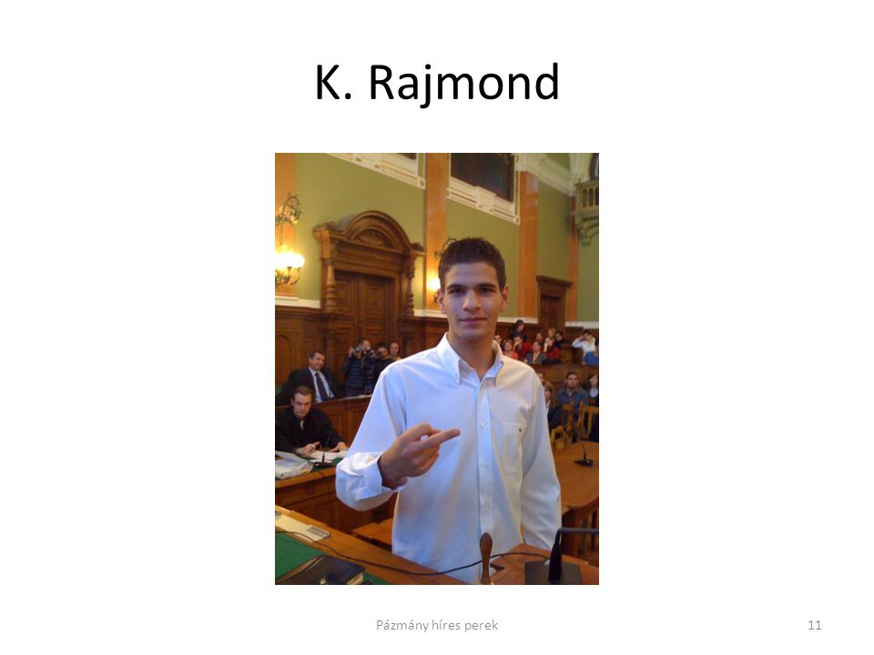 K. Rajmond 11Pázmány híres perek