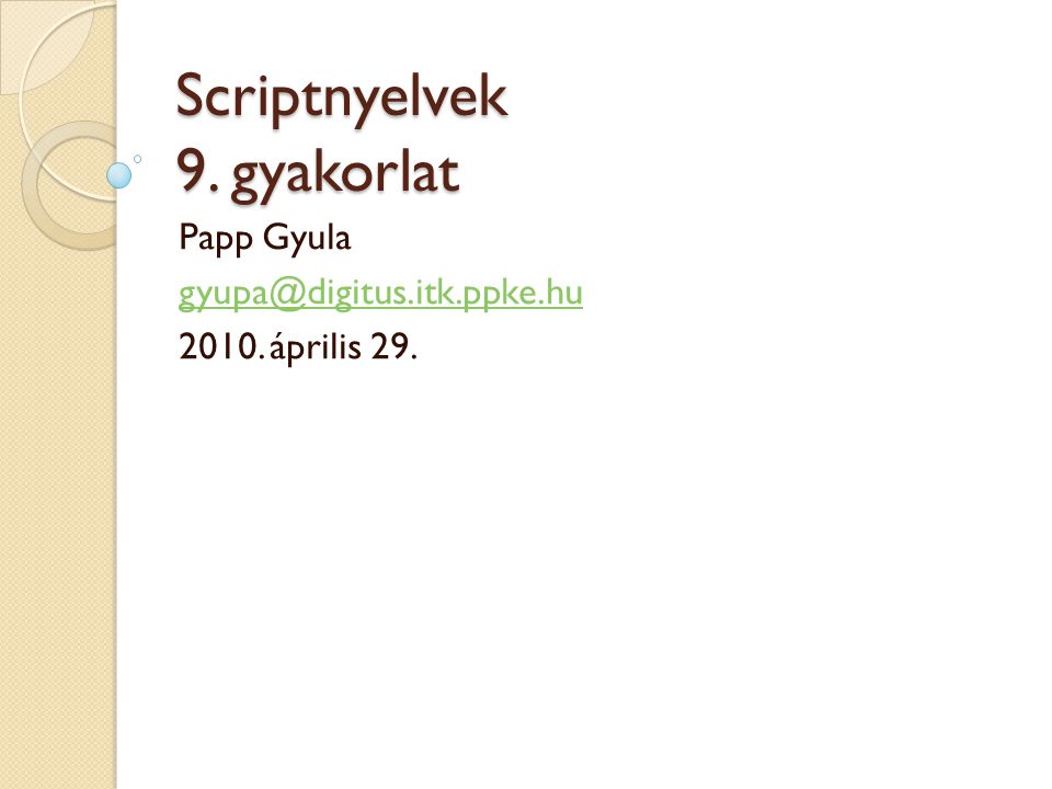 Scriptnyelvek 9. gyakorlat Papp Gyula április 29.