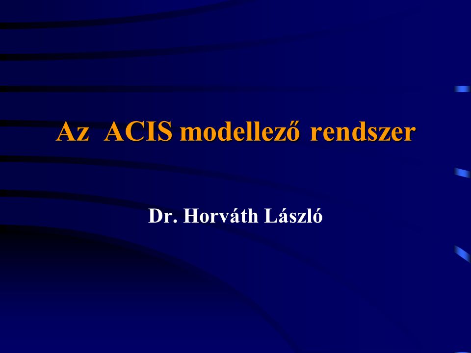 Az ACIS modellező rendszer Dr. Horváth László